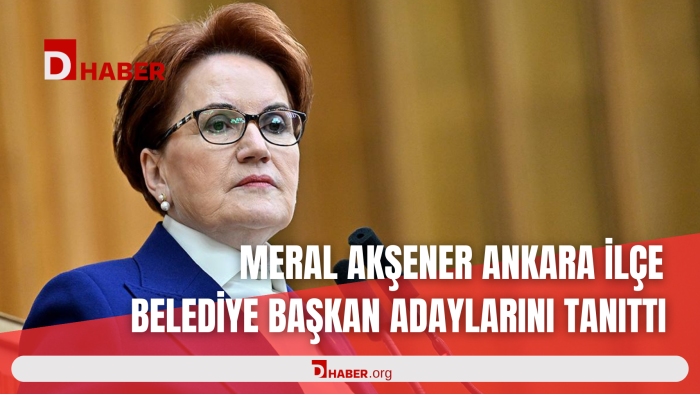 MERAL AKŞENER ANKARA İLÇE BELEDİYE BAŞKAN ADAYLARINI TANITTI